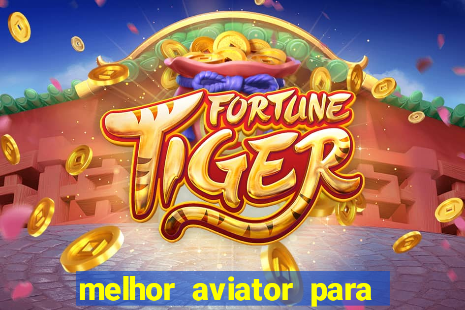 melhor aviator para ganhar dinheiro