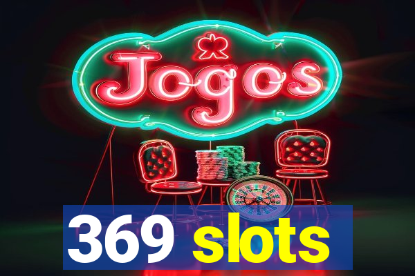 369 slots