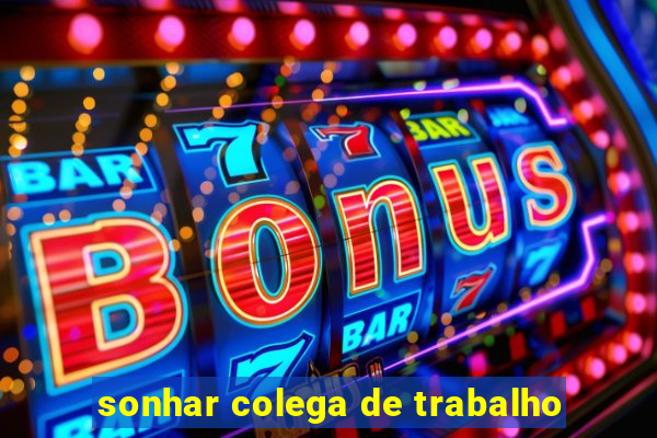 sonhar colega de trabalho