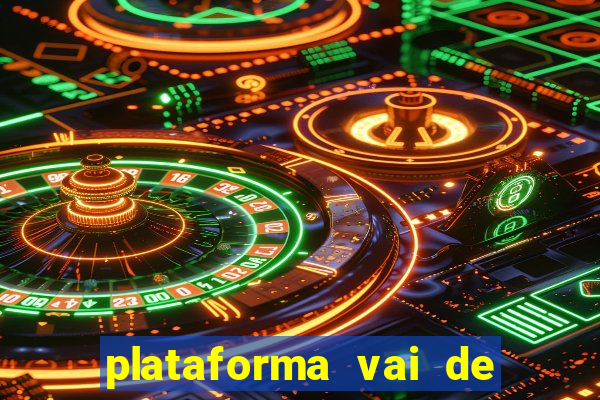 plataforma vai de bet gusttavo lima