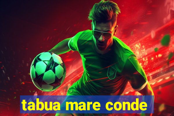tabua mare conde