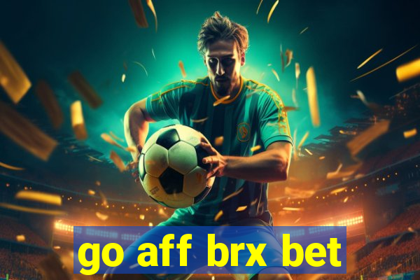 go aff brx bet