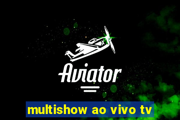 multishow ao vivo tv