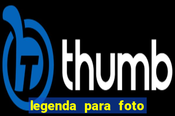 legenda para foto jogando bola