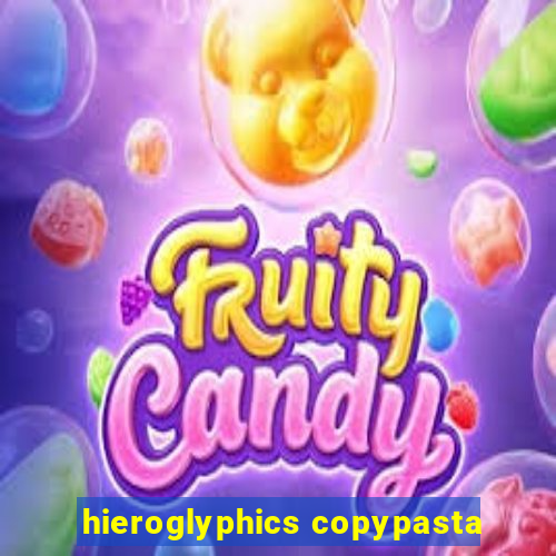 hieroglyphics copypasta