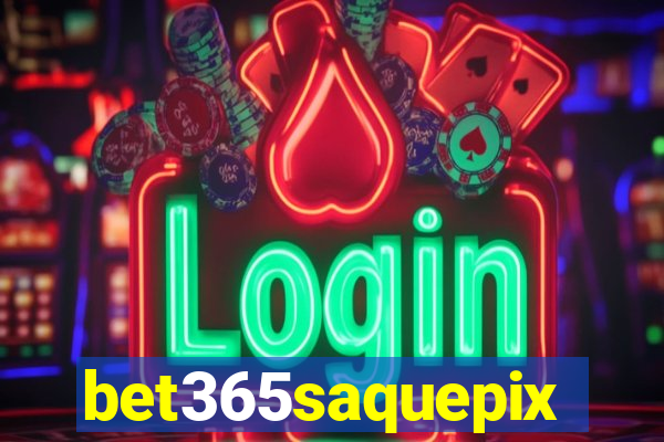 bet365saquepix