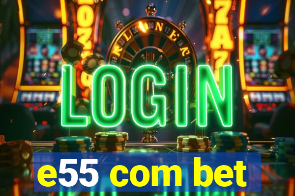 e55 com bet