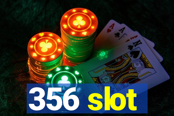 356 slot