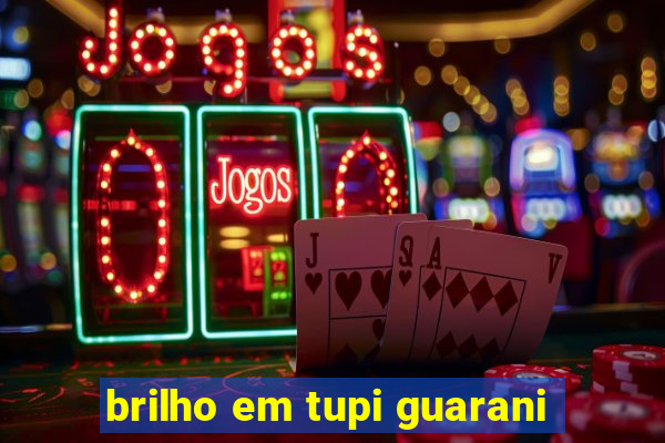 brilho em tupi guarani