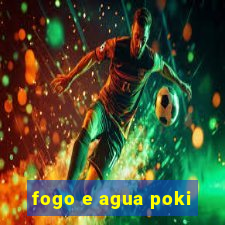 fogo e agua poki