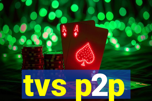tvs p2p