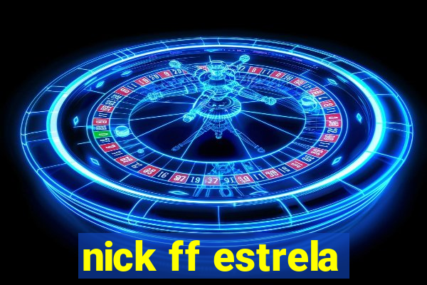 nick ff estrela