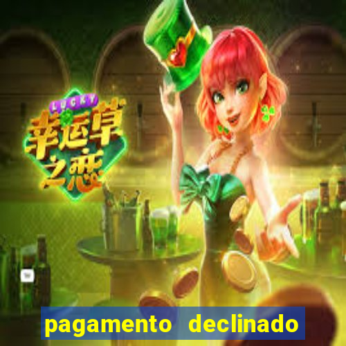 pagamento declinado o que significa