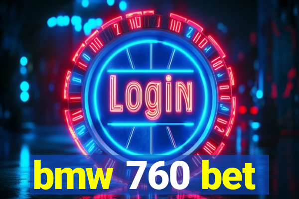 bmw 760 bet
