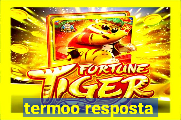 termoo resposta