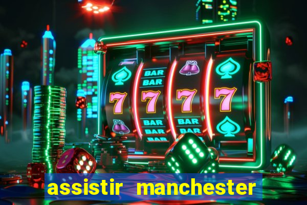 assistir manchester united ao vivo multicanais
