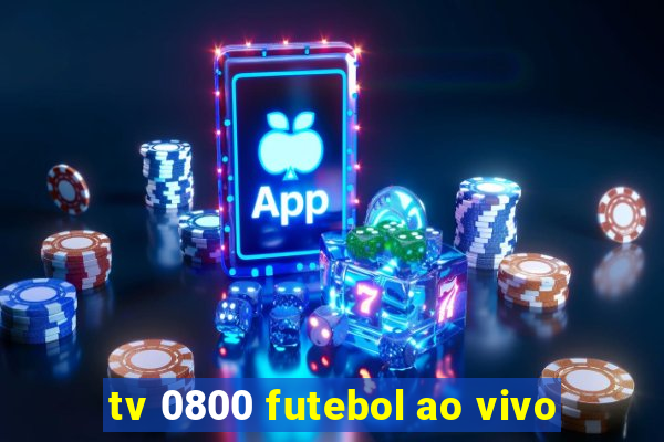 tv 0800 futebol ao vivo