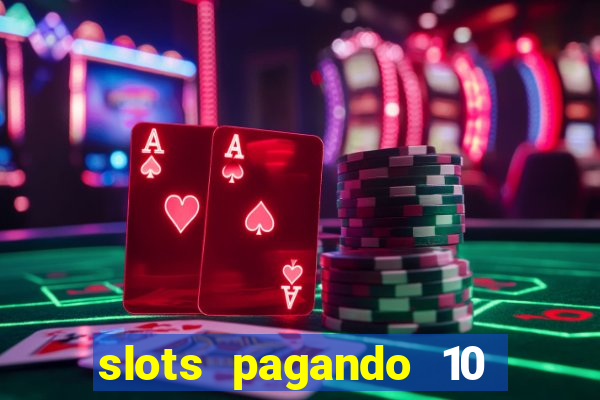 slots pagando 10 no cadastro