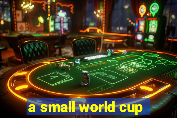 a small world cup