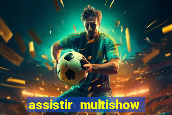 assistir multishow de graça
