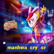 manhwa cry or better beg