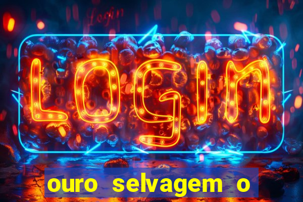 ouro selvagem o que aconteceu na vida