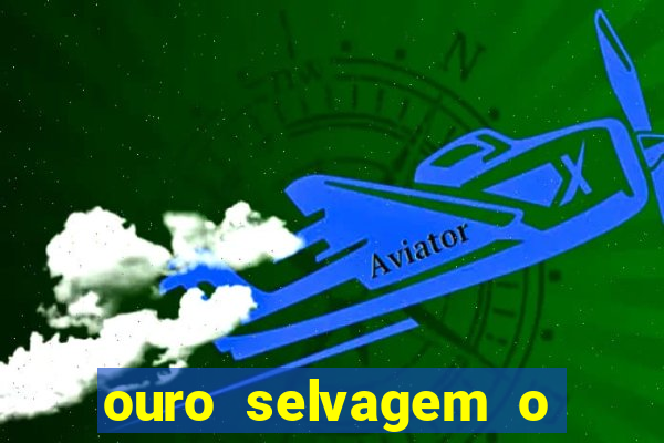 ouro selvagem o que aconteceu na vida