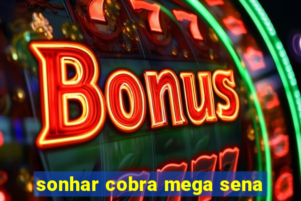 sonhar cobra mega sena