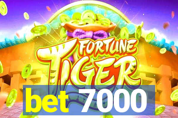 bet 7000