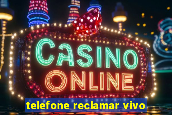 telefone reclamar vivo