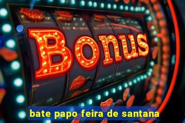 bate papo feira de santana