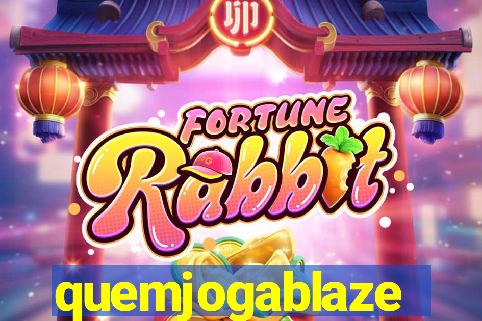 quemjogablaze