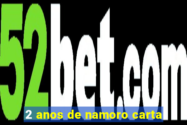 2 anos de namoro carta