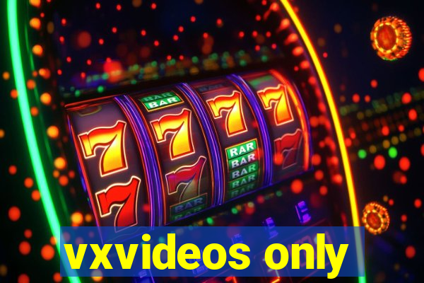 vxvideos only