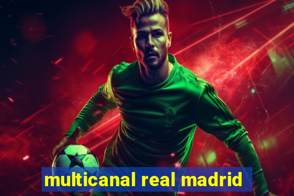 multicanal real madrid