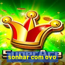 sonhar com ovo