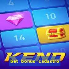 bet bonus cadastro sem deposito
