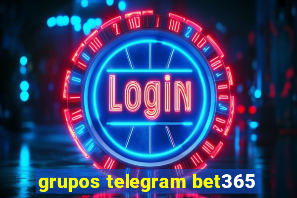 grupos telegram bet365