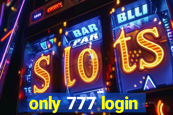 only 777 login