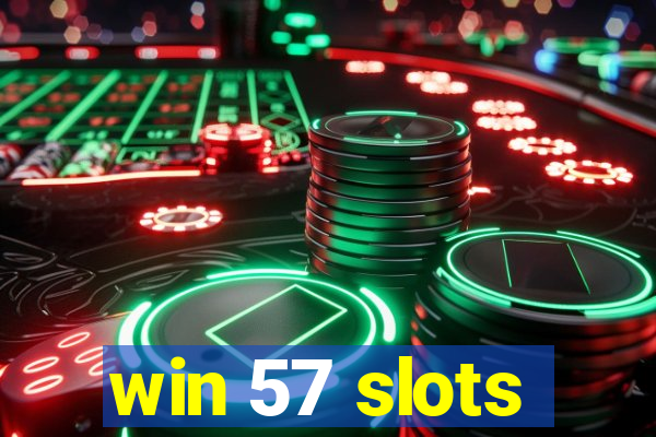 win 57 slots