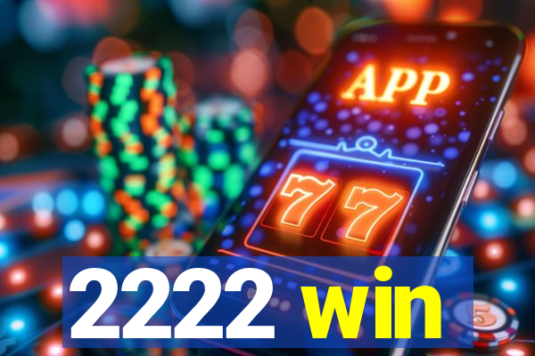 2222 win