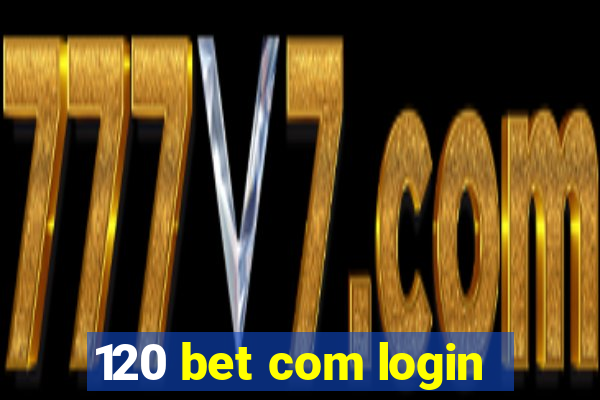 120 bet com login