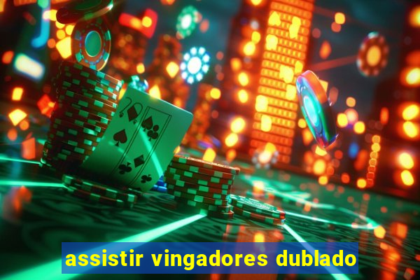 assistir vingadores dublado