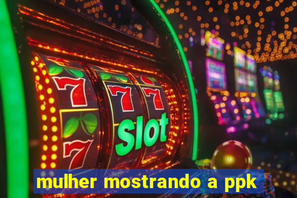 mulher mostrando a ppk
