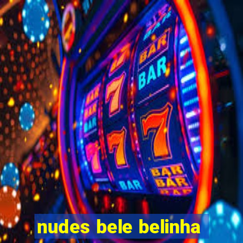 nudes bele belinha