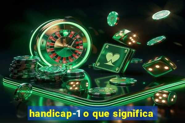 handicap-1 o que significa