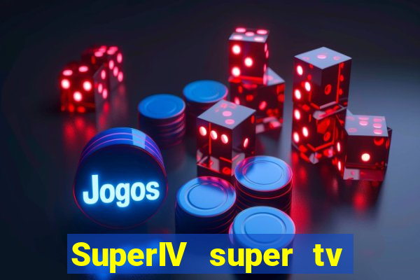 SuperIV super tv ao vivo super super tv