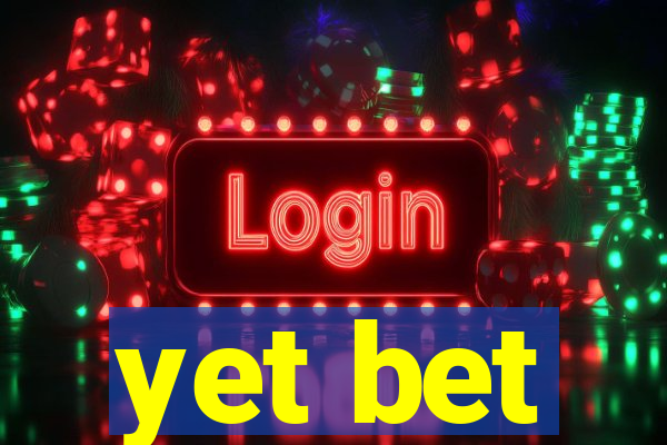 yet bet
