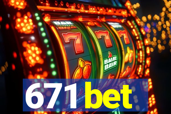 671 bet