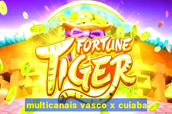 multicanais vasco x cuiaba